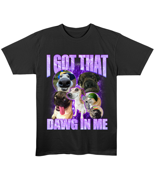 I Got That Dawg In Me - Regular Fit Tee