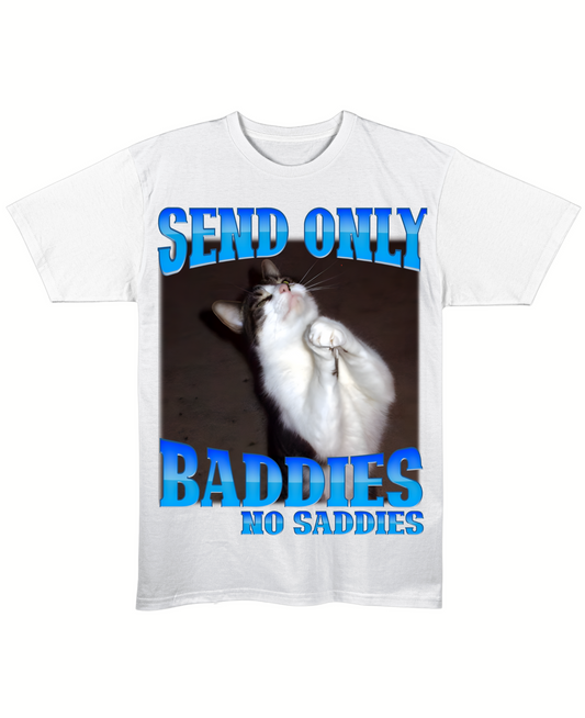 Send Only Baddies, NO SADDIES - Regular Fit Tee
